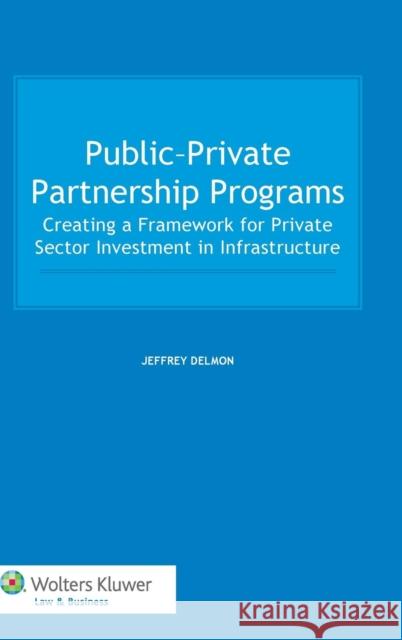 Public-Private Partnership Programs: Creating a Framework for Private Sector Investment in Infrastructure