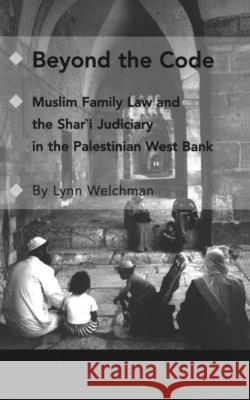 Beyond the Code: Muslim Family Law and the Shari'a Judiciary in the Palestinian West Bank