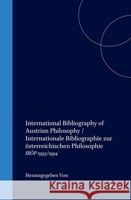 International Bibliography of Austrian Philosophy / Internationale Bibliographie zur österreichischen Philosophie: IBÖP 1993/1994