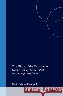 The Flight of the Vernacular: Seamus Heaney, Derek Walcott and the Impress of Dante