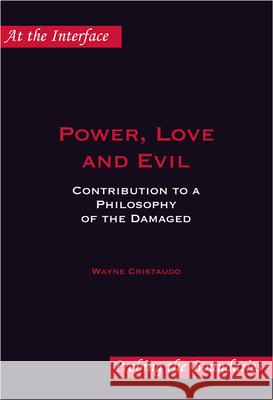 Power, Love and Evil : Contribution to a Philosophy of the Damaged