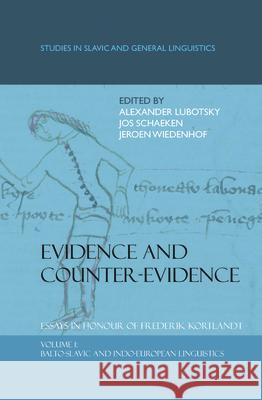 Evidence and Counter-Evidence: Essays in Honour of Frederik Kortlandt, Volume 1 : Balto-Slavic and Indo-European Linguistics