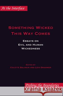 Something Wicked This Way Comes : Essays on Evil and Human Wickedness