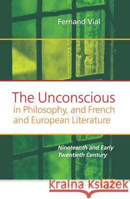 The Unconscious in Philosophy, and French and European Literature : Nineteenth and Early Twentieth Century