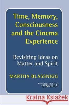 Time, Memory, Consciousness and the Cinema Experience: Revisiting Ideas on Matter and Spirit