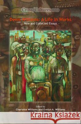 Denis Williams: A Life in Works : New and Collected Essays