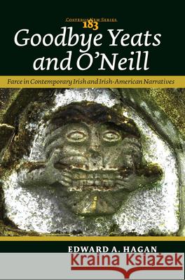 Goodbye Yeats and O'Neill : Farce in Contemporary Irish and Irish-American Narratives