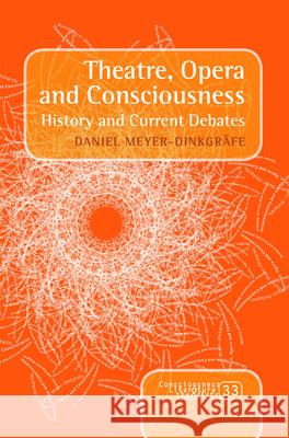 Theatre, Opera and Consciousness : History and Current Debates