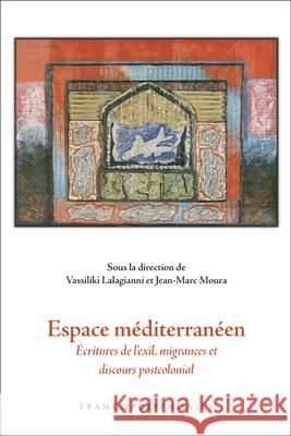 Espace Mediterraneen: Ecritures de L Exil, Migrances Et Discours Postcolonial