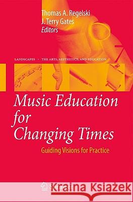 Music Education for Changing Times: Guiding Visions for Practice