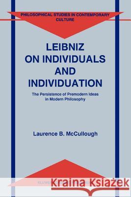 Leibniz on Individuals and Individuation: The Persistence of Premodern Ideas in Modern Philosophy