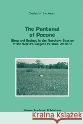 The Pantanal of Poconé: Biota and Ecology in the Northern Section of the World's Largest Pristine Wetland