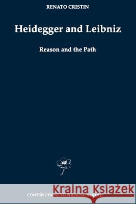 Heidegger and Leibniz: Reason and the Path with a Foreword by Hans Georg Gadamer