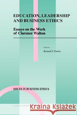 Education, Leadership and Business Ethics: Essays on the Work of Clarence Walton