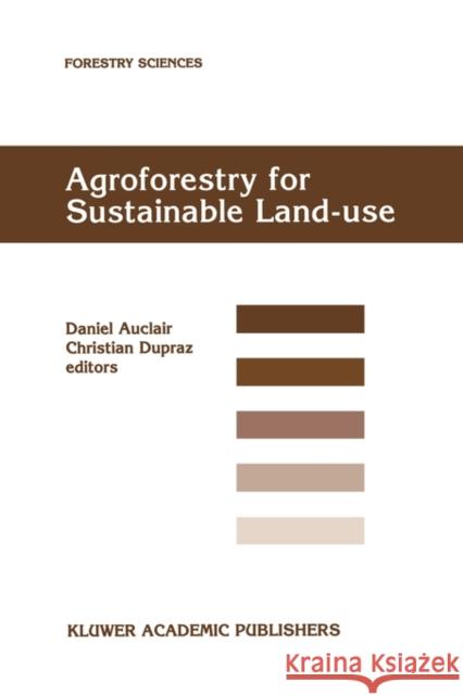 Agroforestry for Sustainable Land-Use Fundamental Research and Modelling with Emphasis on Temperate and Mediterranean Applications: Selected Papers fr