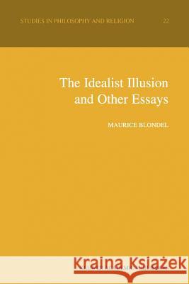 The Idealist Illusion and Other Essays: Translation and Introduction by Fiachra Long, Annotations by Fiachra Long and Claude Troisfontaines