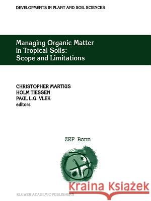 Managing Organic Matter in Tropical Soils: Scope and Limitations: Proceedings of a Workshop organized by the Center for Development Research at the University of Bonn (ZEF Bonn) — Germany, 7–10 June, 