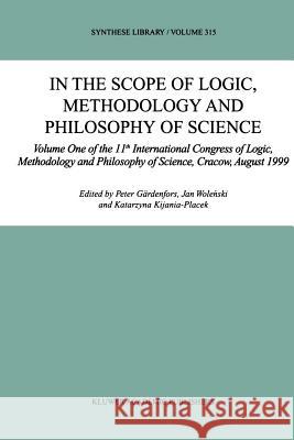 In the Scope of Logic, Methodology and Philosophy of Science: Volume One of the 11th International Congress of Logic, Methodology and Philosophy of Sc