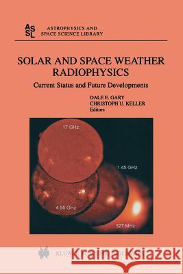 Solar and Space Weather Radiophysics: Current Status and Future Developments