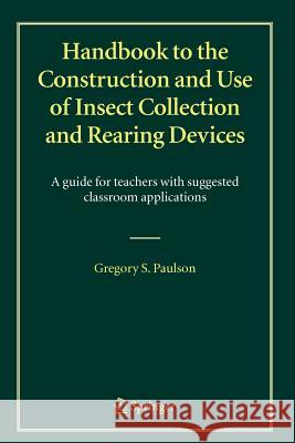 Handbook to the Construction and Use of Insect Collection and Rearing Devices: A guide for teachers with suggested classroom applications