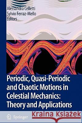 Periodic, Quasi-Periodic and Chaotic Motions in Celestial Mechanics: Theory and Applications