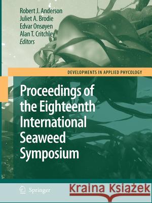 Eighteenth International Seaweed Symposium: Proceedings of the Eighteenth International Seaweed Symposium Held in Bergen, Norway, 20 - 25 June 2004