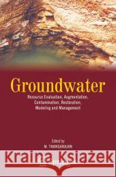 Groundwater: Resource Evaluation, Augmentation, Contamination, Restoration, Modeling and Management