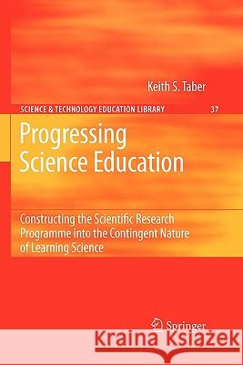 Progressing Science Education: Constructing the Scientific Research Programme Into the Contingent Nature of Learning Science