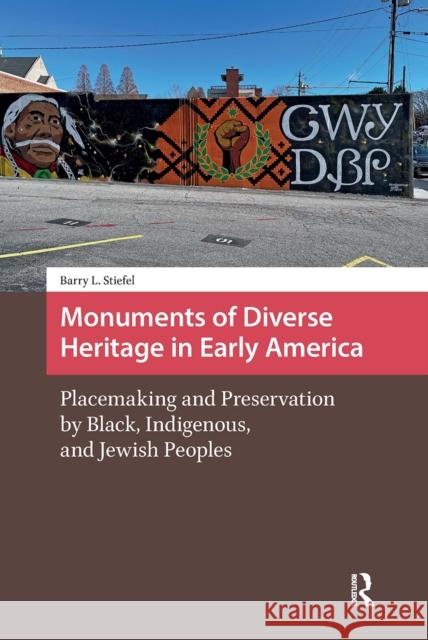 Monuments of Diverse Heritage in Early America: Placemaking and Preservation by Black, Indigenous, and Jewish Peoples