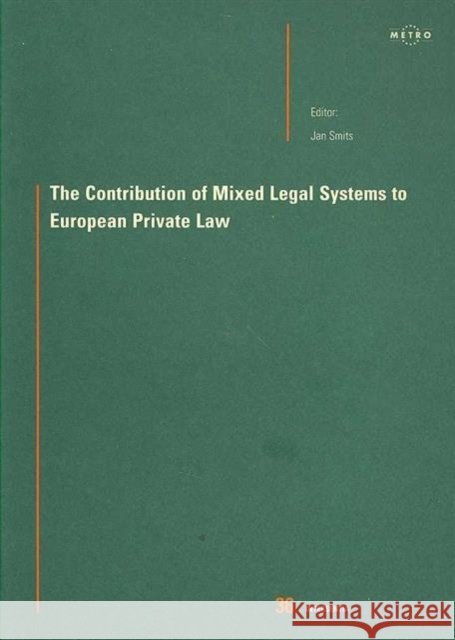 The Contribution of Mixed Legal Systems to European Private Law: Volume 36