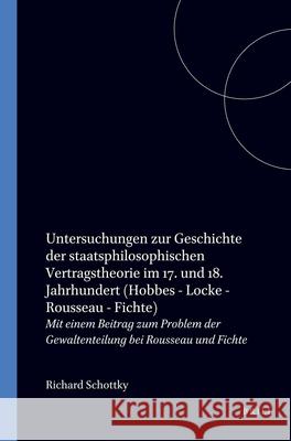 Untersuchungen zur Geschichte der staatsphilosophischen Vertragstheorie im 17. und 18. Jahrhundert: Hobbes – Locke – Rousseau – Fichte: Mit einem Beitrag zum Problem der Gewaltenteilung bei Rousseau u