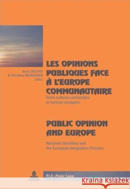 Les Opinions Publiques Face À l'Europe Communautaire- Public Opinion and Europe: Entre Cultures Nationales Et Horizon Européen- National Identities an