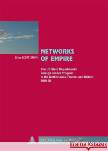Networks of Empire: The Us State Department's Foreign Leader Program in the Netherlands, France, and Britain 1950-70
