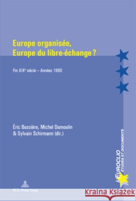 Europe Organisée, Europe Du Libre-Échange ?: Fin Xixe Siècle - Années 1960