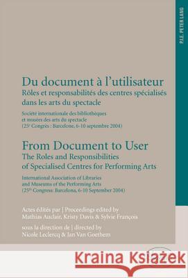 Du Document A L'Utilisateur- From Document to User: Roles Et Responsabilites Des Centres Specialises Dans Les Arts Du Spectacle- Societe International