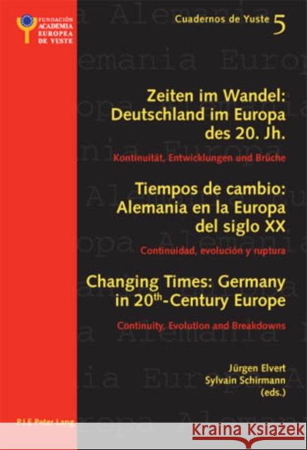 Changing Times: Germany in 20 Th -Century Europe- Les Temps Qui Changent: l'Allemagne Dans l'Europe Du 20 E Siècle: Continuity, Evolution and Breakdow