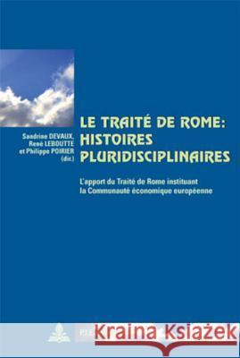 Le Traité de Rome: Histoires Pluridisciplinaires: L'Apport Du Traité de Rome Instituant La Communauté Économique Européenne