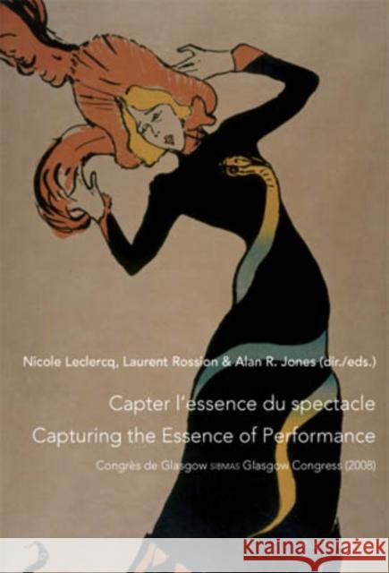 Capter l'Essence Du Spectacle- Un Enjeu de Taille Pour Le Patrimoine Immatériel- Capturing the Essence of Performance- The Challenges of Intangible He