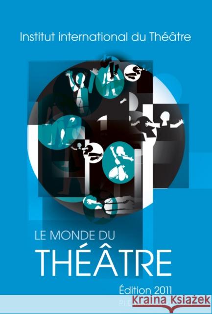 Le Monde Du Théâtre- Édition 2011: Compte Rendu Des Saisons Théâtrales 2007-2008 Et 2008-2009 Dans Le Monde