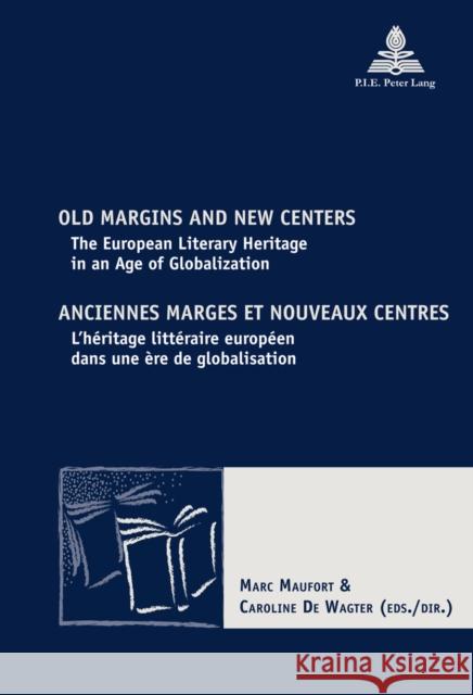 Old Margins and New Centers / Anciennes Marges Et Nouveaux Centres: The European Literary Heritage in an Age of Globalization / l'Héritage Littéraire