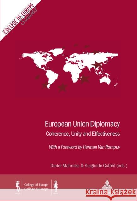 European Union Diplomacy: Coherence, Unity and Effectiveness - With a Foreword by Herman Van Rompuy