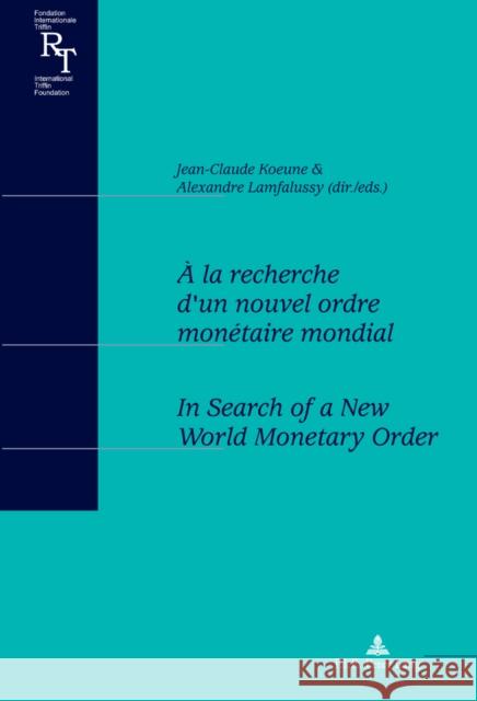 À La Recherche d'Un Nouvel Ordre Monétaire Mondial / In Search of a New World Monetary Order: Actes Du Colloque Du Centenaire de Robert Triffin (1911-