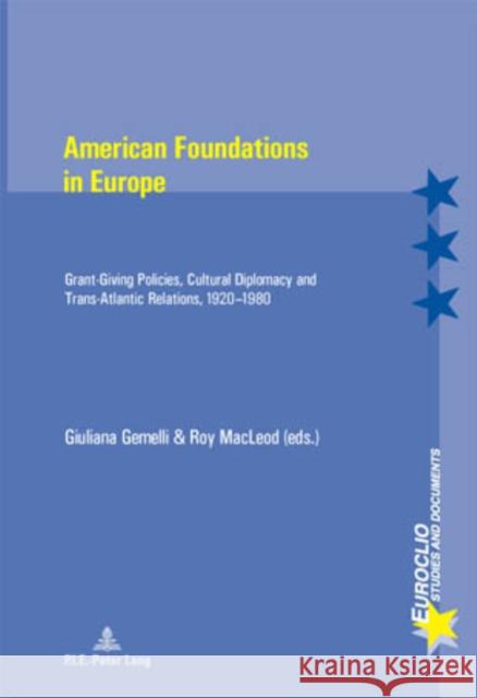 American Foundations in Europe: Grant-Giving Policies, Cultural Diplomacy and Trans-Atlantic Relations, 1920-1980