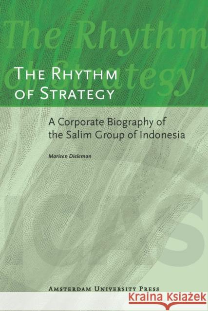 The Rhythm of Strategy: A Corporate Biography of the Salim Group of Indonesia