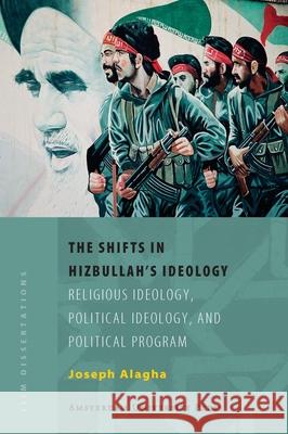 The Shifts in Hizbullah's Ideology : Religious Ideology, Political Ideology, and Political Program