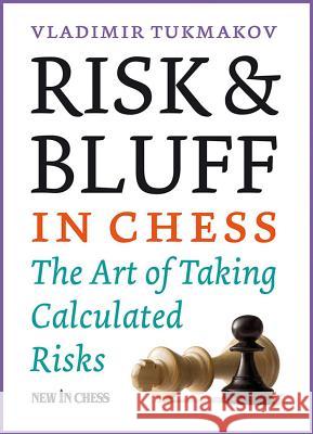 Risk & Bluff in Chess: The Art of Taking Calculated Risks