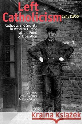 Left Catholicism, 1943-1955: Catholics and Society in Western Europe at the Point of Liberation