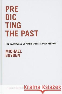 Predicting the Past: The Paradoxes of American Literary History