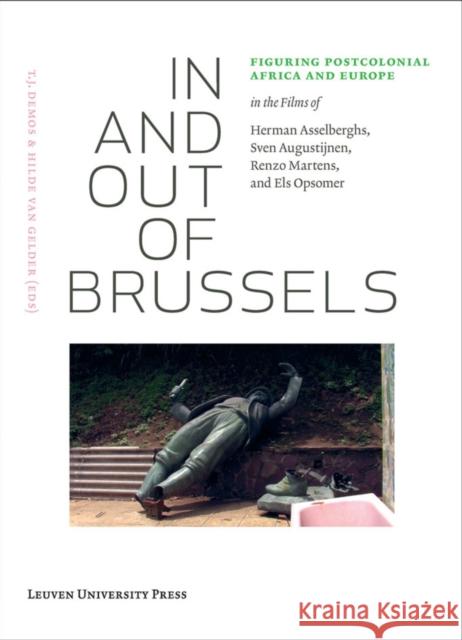 In and Out of Brussels: Figuring Postcolonial Africa and Europe in the Films of Herman Asselberghs, Sven Augustijnen, Renzo Martens, and Els O [With D