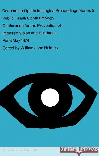 Public Health Ophthalmology: Papers Presented at the Conference on the Prevention of Impaired Vision and Blindness, Paris, France, May, 1974